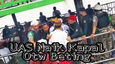 Uas Naik Kapal Otw Beting Pontianak Youtube