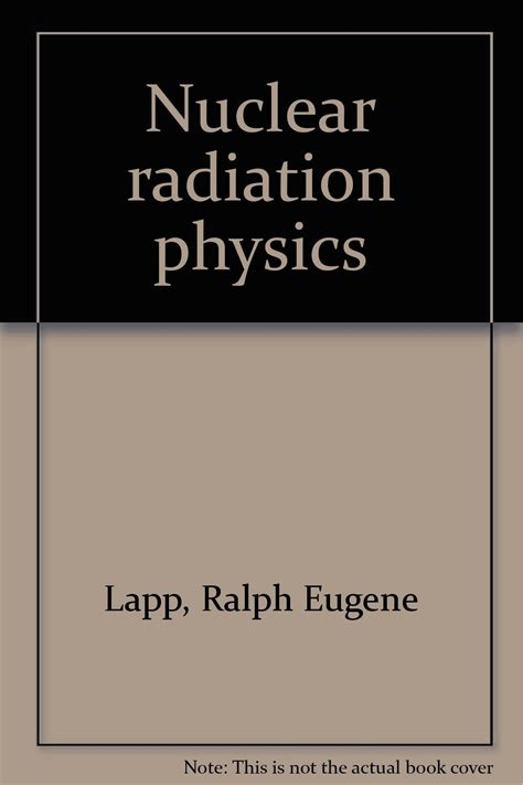Nuclear Radiation Physics Lapp Ralph Eugene Books