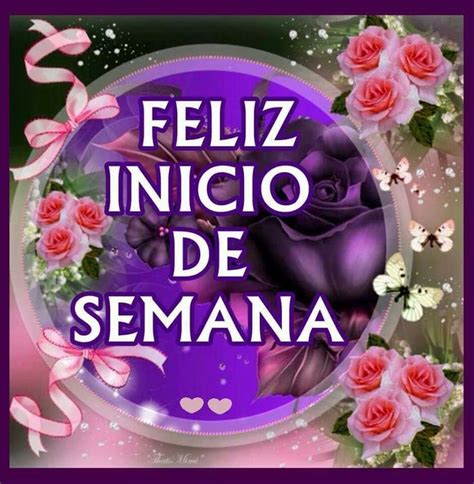 Feliz Inicio De Semana Feliz Y Bendecida Imagenes De Feliz Sabado Feliz Y Bendecido Dia