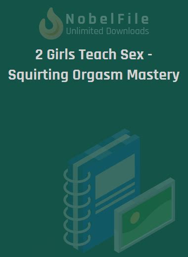 2 girls teach sex squirting orgasm mastery unlimited downloads