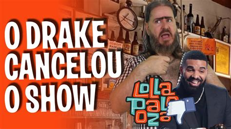 drake cancela show no brasil no lollapalooza youtube