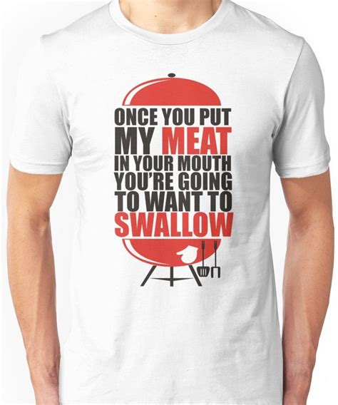 Once You Put My Meat In Your Mouth T Shirt Tee Funny Grilling Cook Chef Swallow Essential T