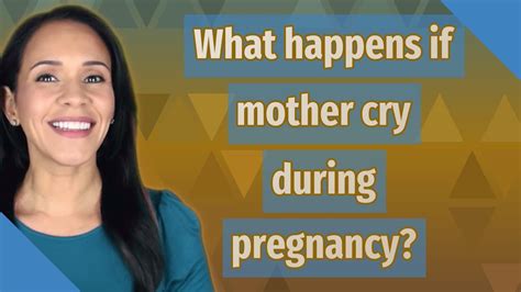 What Happens If Mother Cry During Pregnancy Youtube