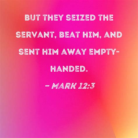 Mark 123 But They Seized The Servant Beat Him And Sent Him Away