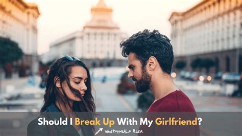 Should I Break Up With My Girlfriend 9 Pros And Cons