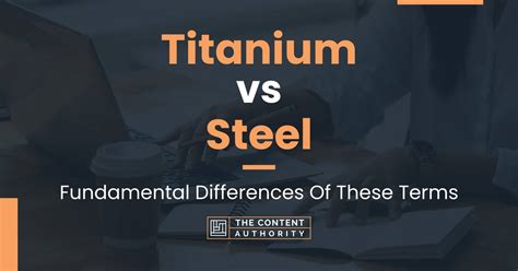 Titanium Vs Steel Fundamental Differences Of These Terms