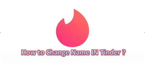 Get To Know How To Change Name In Tinder With Easy Steps Error Express