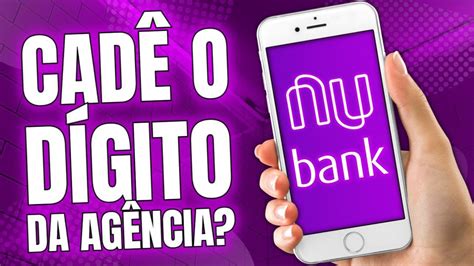 Nubank Dígito da agência onde ver YouTube