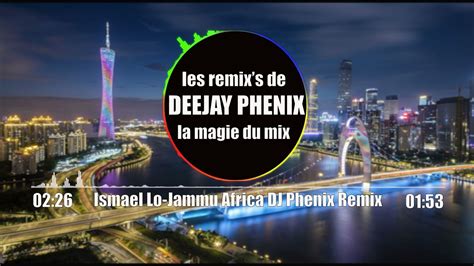 Ismael Lo Jammu Africa Dj Phenix Remix Youtube