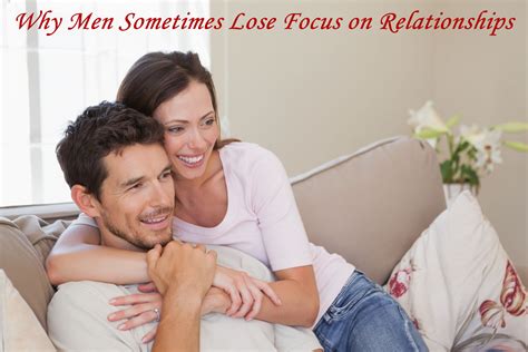 Why Men Lose Relationship Focus Be Irresistible