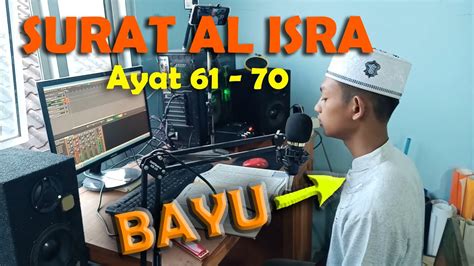 Read and learn surah isra 17:82 to get allah's blessings. bayu _ Surat Al Isra ayat 61 - 70 - YouTube