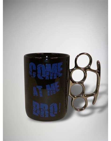 Come At Me Bro Brass Knuckle Mug Gag Ts Funny Mugs Gag Ts