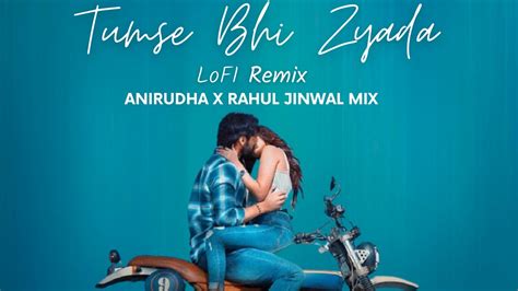 Tumse Bhi Zyada Remix Anirudha X Rahul Jinwal Mix Arijit Singh