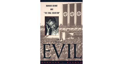 The Banality Of Evil Hannah Arendt And The Final Solution By Bernard J Bergen