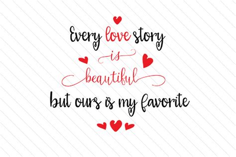 Get crafting with this exclusively designed lovesvg freebie. Every love story is beautiful but ours is my favorite SVG ...