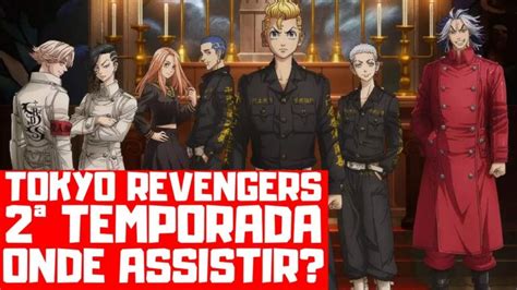 Assistir 2ª Temporada De Tokyo Revengers Guia Completo Actualizado