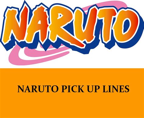 67 Naruto Pick Up Lines Funny Dirty Cheesy