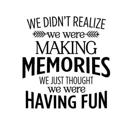We Didnt Realize We Were Making Memories We Just Thought We Were