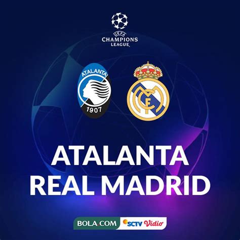 Jadwal nonton bola hari ini. Saksikan Live Streaming Liga Champions: Atalanta Vs Real ...