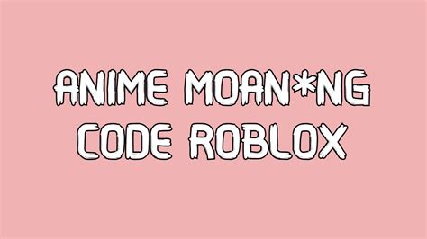 Anime Moan Roblox Id Code Sewfinebaby