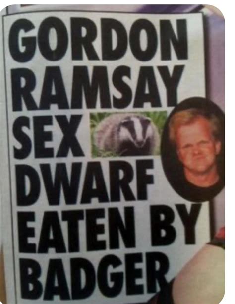 Gordon Ramsay Sex Dwarf Eaten By Badger R Brandnewsentence