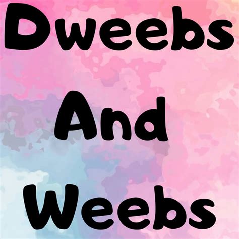 Dweebs And Weebs Podcast On Spotify