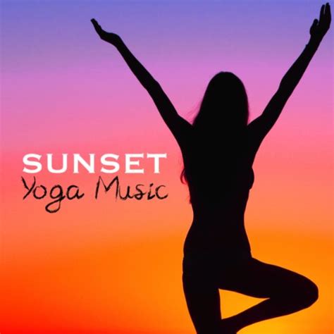 Play Sunset Yoga Music Music For Yoga Meditation And Relaxation Songs By Relaxation Meditation