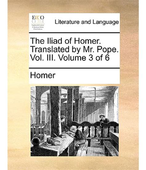 The Iliad Of Homer Translated By Mr Pope Vol Iii Volume 3 Of 6