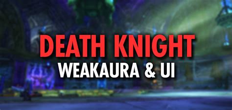 Wow Dragonflight Death Knight Weakauras And Ui Blood Unholy And Frost