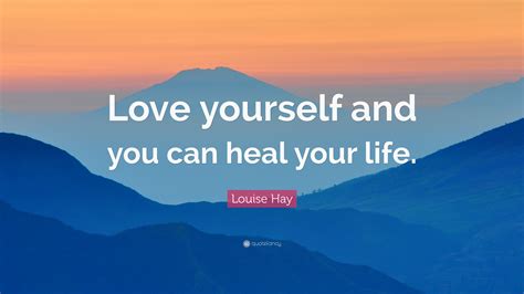 Louise Hay Quote “love Yourself And You Can Heal Your Life”