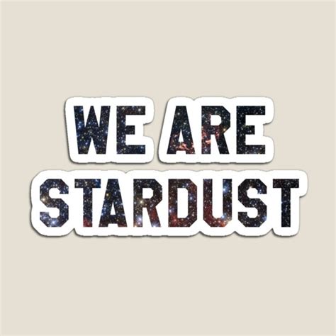 We Are All Made Of Stardust Ts And Merchandise Redbubble