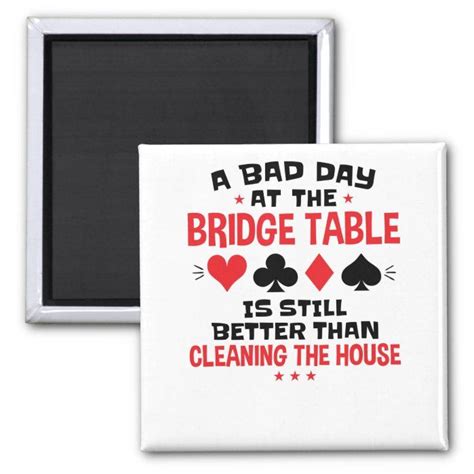 Bridge Player Funny Quote Bad Day At Bridge Table Magnet Zazzle