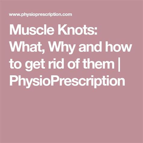 Muscle Knots What Why And How To Get Rid Of Them Physioprescription