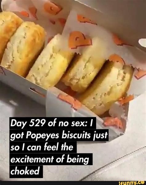 Day 529 Of No Sex Got Popeyes Biscuits Just So Can Feel The Excitement Free Download Nude