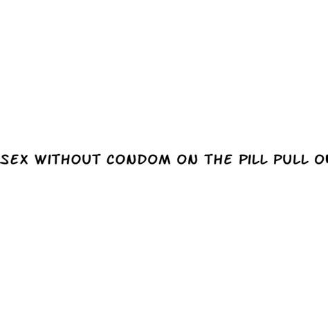 Sex Without Condom On The Pill Pull Out Diocese Of Brooklyn