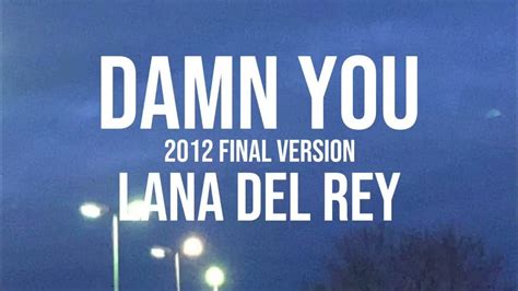 Lana Del Rey Damn You 2012 Final Version Lyrics Youtube