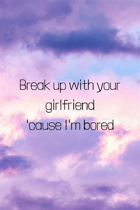 Break Up With Your Girlfriend Im Bored Im Bored Breakup Song
