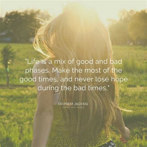 Life Is A Mix Of Good And Bad Phases Make The Most Of The Good Times