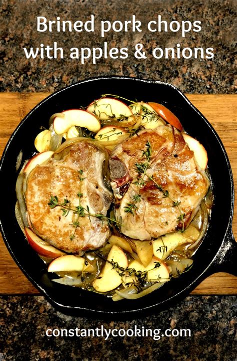 Brined Pork Chops With Apples And Onion Constantly Cooking With Paula Roy