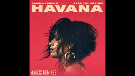 Camila Cabello Havana Feat Young Thug Magixx Remix Youtube