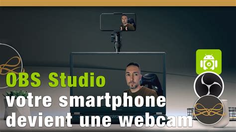 Convertir son smartphone en webcam puis lintégrer à OBS Studio byCrofte Les tutos