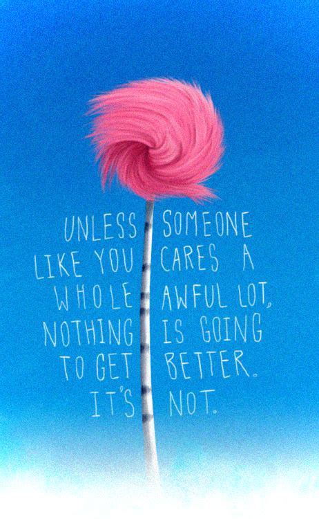 Unless Someone Like You Cares A Whole Awful Lot Lorax Quotes