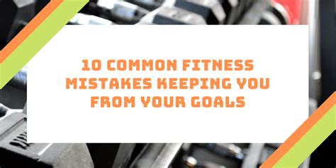 10 Common Fitness Mistakes Keeping You From Your Goals By Robert