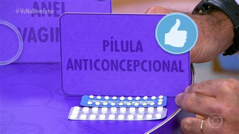 Bem Estar Método Contraceptivo Mais Usado No Mundo Todo é A Pílula Anticoncepcional Globoplay