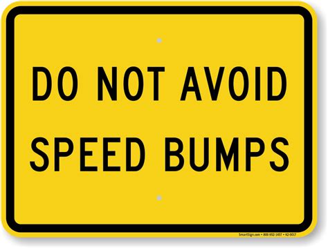 Do Not Avoid Speed Bumps Sign Top Quality Sku K2 0017