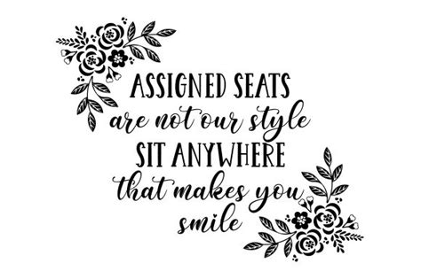 Assigned Seats Are Not Our Style Sit Anywhere That Makes You Smile Archivos De Corte Svg Por