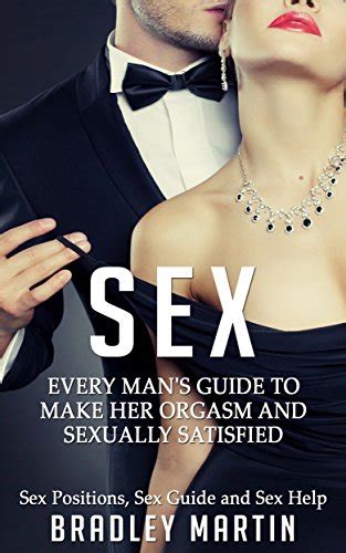 Sex Every Man S Guide To Sexually Satisfy Her Sex Positions Sex Guide And Sex Help Bonus