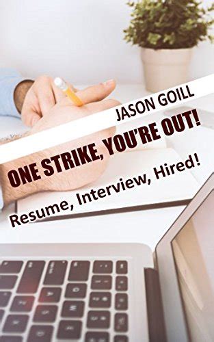 One Strike Youre Out Resume Interview Hired Goill Jason