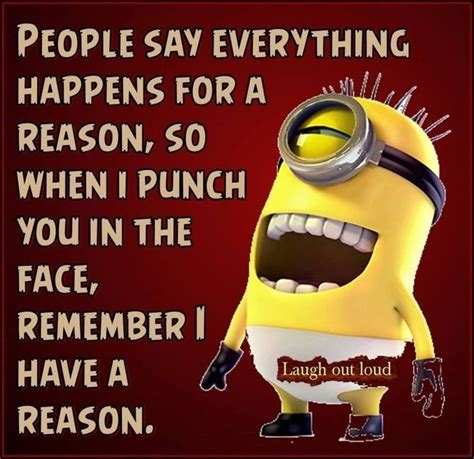 People Say Everything Happens For A Reason Funny Minion Quote In