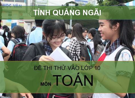Điểm chuẩn vào lớp 10 thpt không chuyên được tính tổng điểm 2 bài thi toán và ngữ văn; Đề thi thử vào lớp 10 môn Toán Quảng Ngãi năm 2020 có đáp án